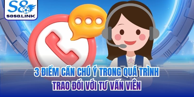 3 điểm cần chú ý trong quá trình trao đổi với tư vấn viên