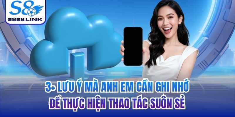 3+ lưu ý mà anh em cần ghi nhớ để thực hiện thao tác suôn sẻ