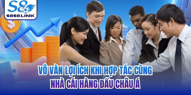 Vô vàn lợi ích khi hợp tác cùng nhà cái hàng đầu châu Á